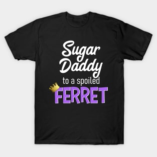 Sugar Daddy to a Spoiled Ferret T-Shirt